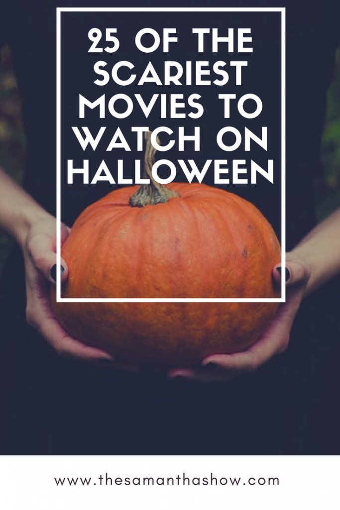 25 of the scariest movies to watch on Halloween - The Samantha Show- A ...